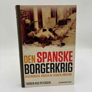 Torben Riis Petersen: Den spanske borgerkrig - baggrunden, krigen og verden omkring