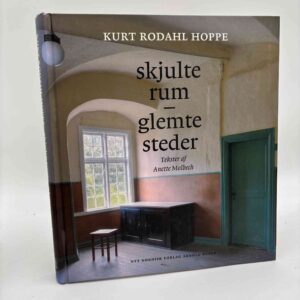 Kurt Rodahl Hoppe og Anette Molbech: Skjulte rum - glemte steder