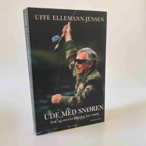 Uffe Ellemann-Jensen: Ude med snøren - Fisk og mennesker jeg har mødt