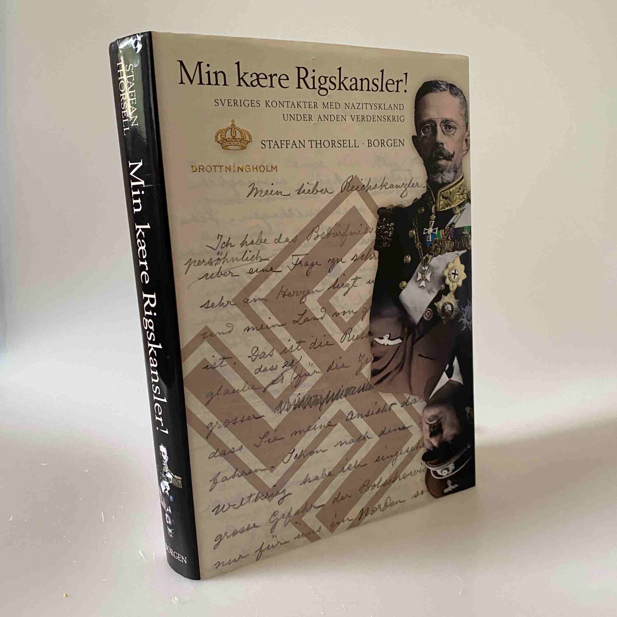 Staffan Thorsell: Min kære rigskansler - Sveriges kontakter til Hitlers Rigskancelli