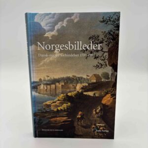 Mette Skougaard: Norgesbilleder - Dansk-norske forbindelser 1700-1905