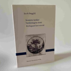Jacob Bøggild: Ironiens tænker - tænkningens ironi - Kierkegaard læst retorisk