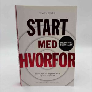Simon Sinek: Start med hvorfor - til alle, som vil inspirere andre og blive inspireret