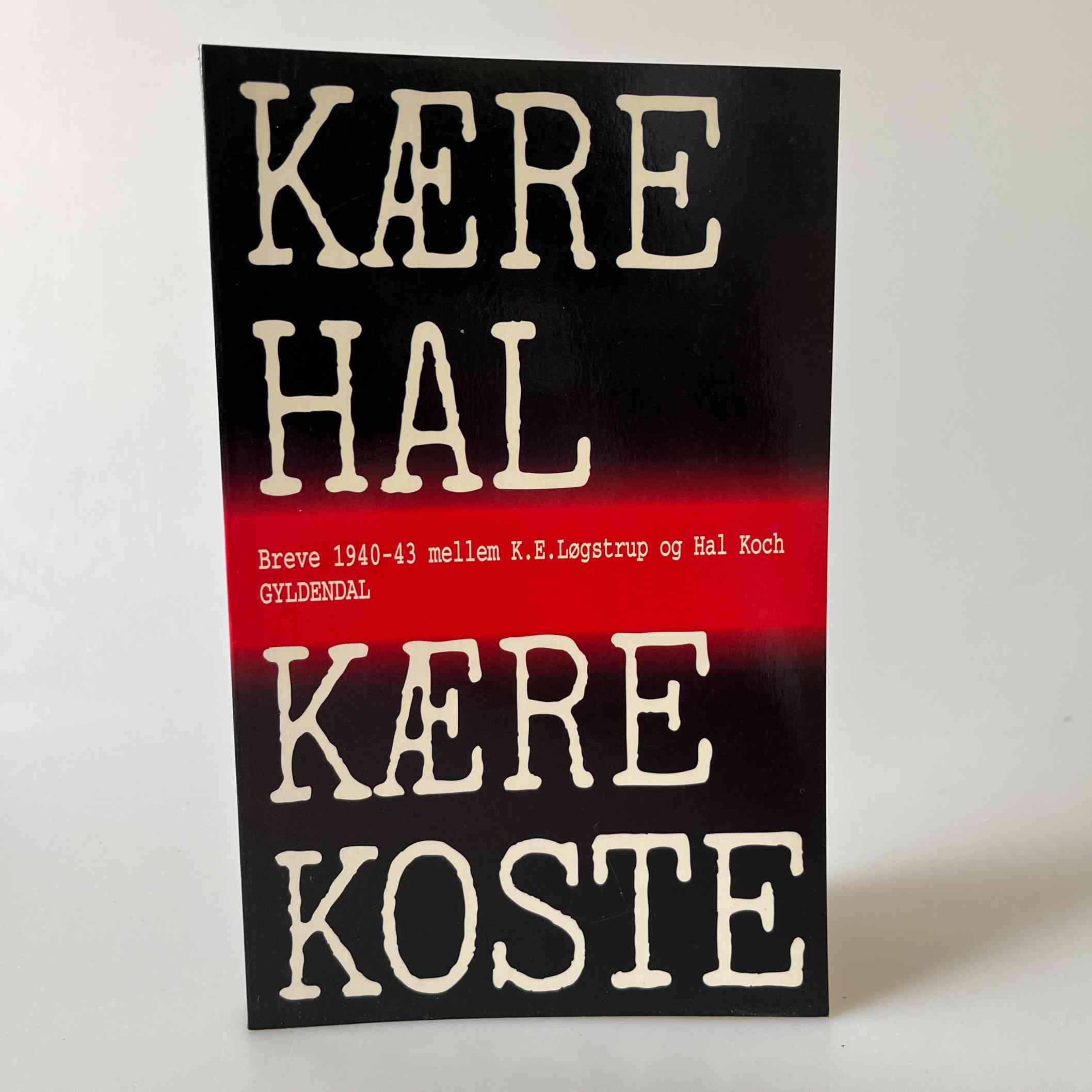 K. E. Løgstrup: Kære Hal - Kære Koste - breve 1940-43 mellem K.E ...