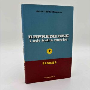 Søren Ulrik Thomsen: Repremiere i mit indre mørke - essays
