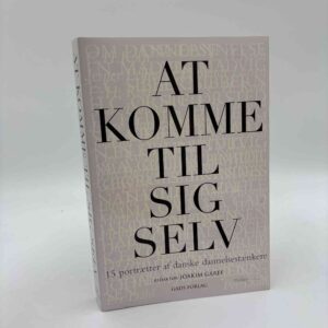 Joakim Garff: At komme til sig selv - 15 portrætter af danske dannelsestænkere