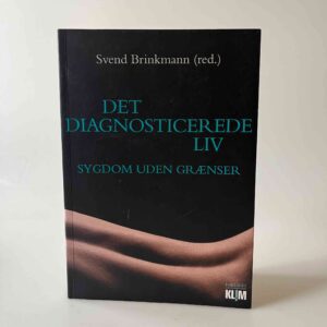 Svend Brinkmann: Det diagnosticerede liv - sygdom uden grænser