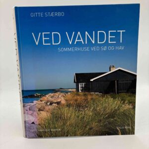 Gitte Stærbo: Ved vandet - Sommerhuse ved sø og hav