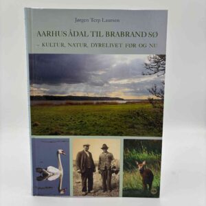 Jørgen Terp Laursen: Århus Ådal til Brabrand sø - kultur, natur, dyrelivet før og nu