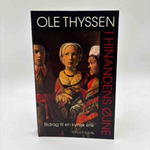 Ole Thyssen: I hinandens øjne - Bidrag til en kynisk etik