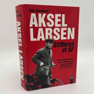 Kurt Jacobsen: Aksel Larsen - Stifteren af SF