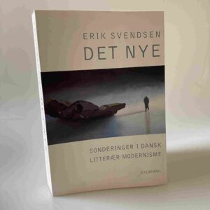 Erik Svendsen: Det nye. Sonderinger i dansk litterær modernisme