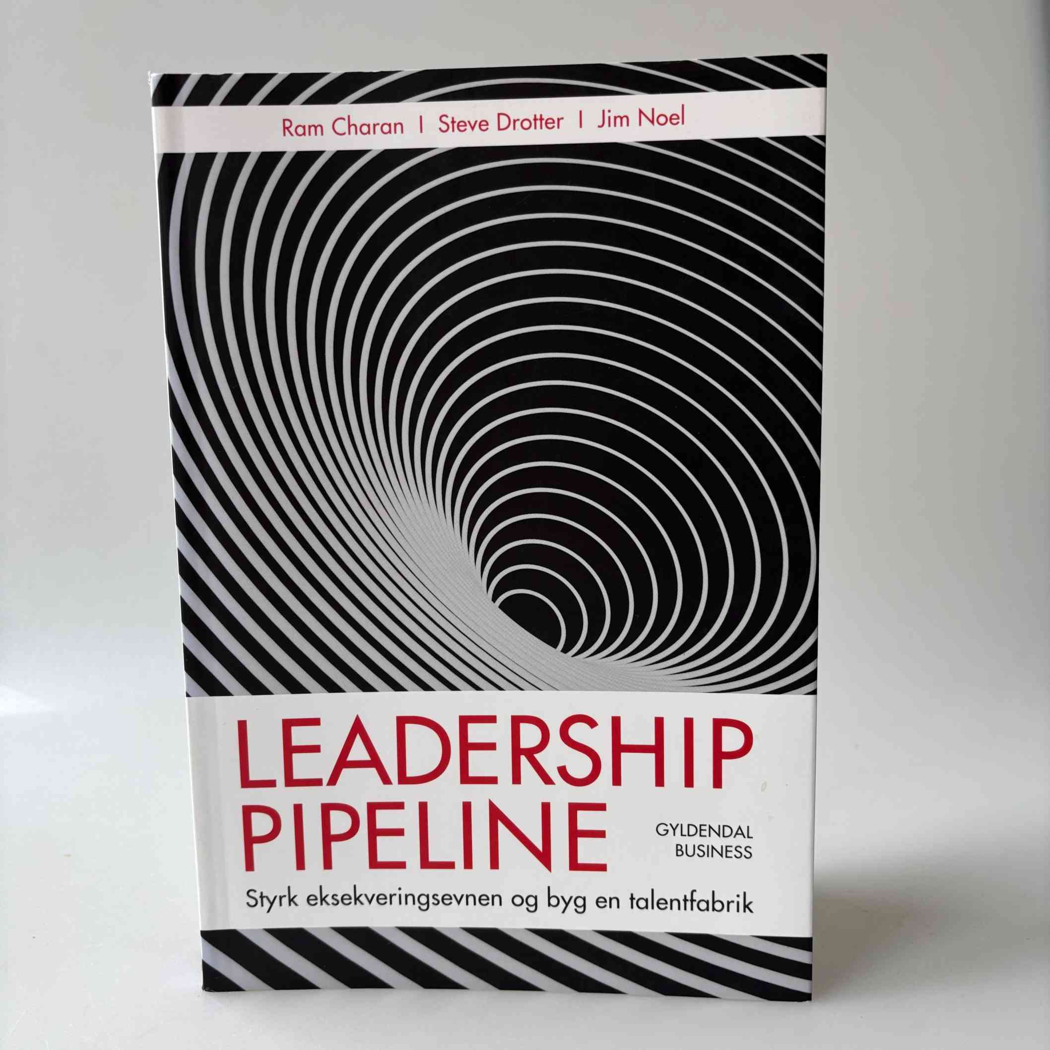 Ram Charan, Jim Noel og Steve Drotter: Leadership pipeline - styrk eksekveringsevnen og byg en talentfabrik