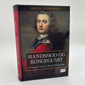 Dan H. Andersen: Mandsmod og kongegunst - En biografi om Peter Wessel Tordenskiold