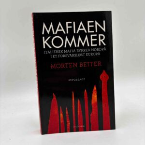 Morten Beiter: Mafiaen kommer - Italiensk mafia rykker nordpå i et forsvarsløst Europa. En repotage