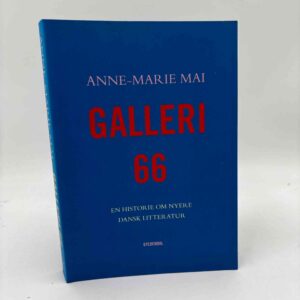 Anne-Marie Mai: Galleri 66 - en historie om nyere dansk litteratur