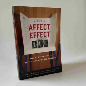 The Affect Effect: Dynamics of Emotion in Political Thinking and Behavior