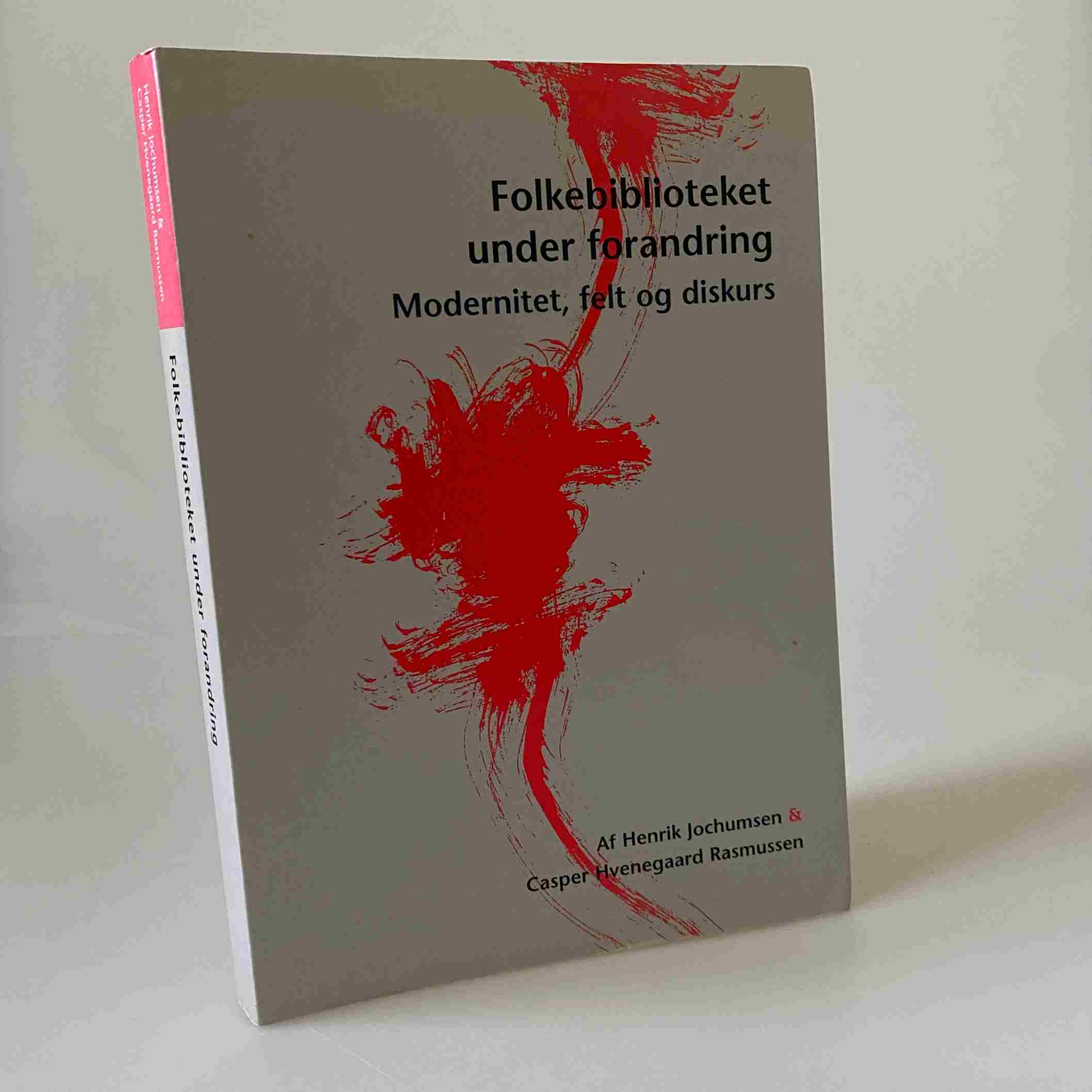 Henrik Jochumsen og Casper Hvenegaard Rasmussen: Folkebiblioteket under forandring - modernitet, felt og diskurs