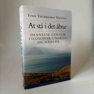 Finn Thorbjørn Hansen: At stå i det åbne - dannelse gennem filosofisk undren og nærvær