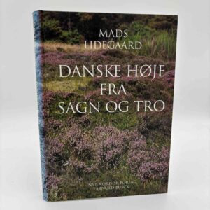 Mads Lidegaard: Danske høje fra sagn og tro