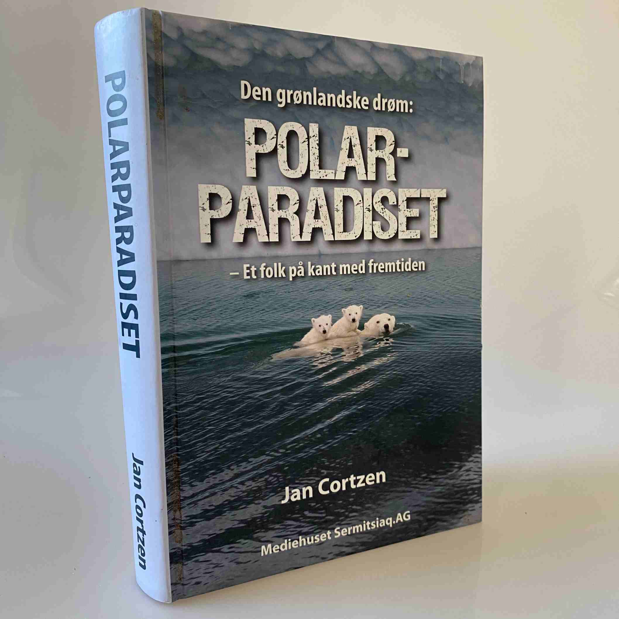Jan Cortzen: Polarparadiset - den grønlandske drøm - et folk på kant med fremtiden