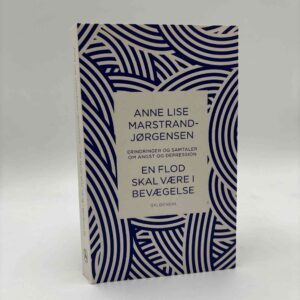 Anne Lise Marstrand-Jørgensen: En flod skal være i bevægelse - samtaler og erindringer om angst og depression