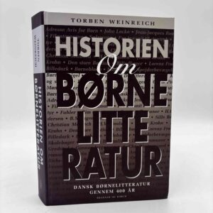 Torben Weinreich: Historien om børnelitteratur - Dansk børnelitteratur gennem 400 år