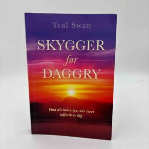Teal Swan: Skygger før daggry - find dit indre lys, når livet udfordrer dig