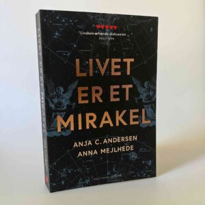 Anja C Andersen og Anna Mejlhede: Livet er et mirakel