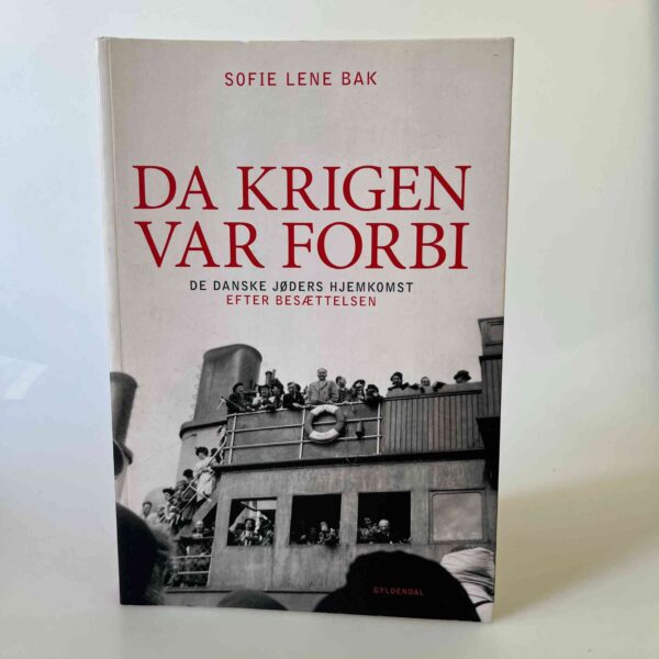 Sofie Lene Bak: Da krigen var forbi - De danske jøders hjemkomst efter Besættelsen
