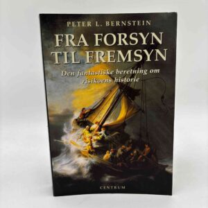 Peter L. Bernstein: Fra forsyn til fremsyn - den fantastiske beretning om risikoens historie