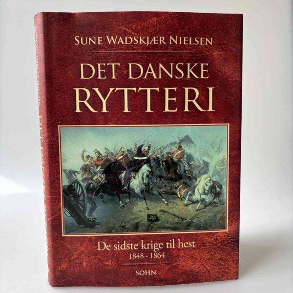 Sune Wadskjær Nielsen: Det danske rytteri - de sidste krige til hest 1848-1864