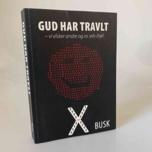 Carsten Busk: Gud har travlt - Vi elsker andre og os selv ihjel - signeret