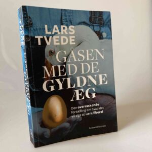 Lars Tvede: Gåsen med de gyldne æg - den overraskende fortælling om hvad det vil sige at være liberal