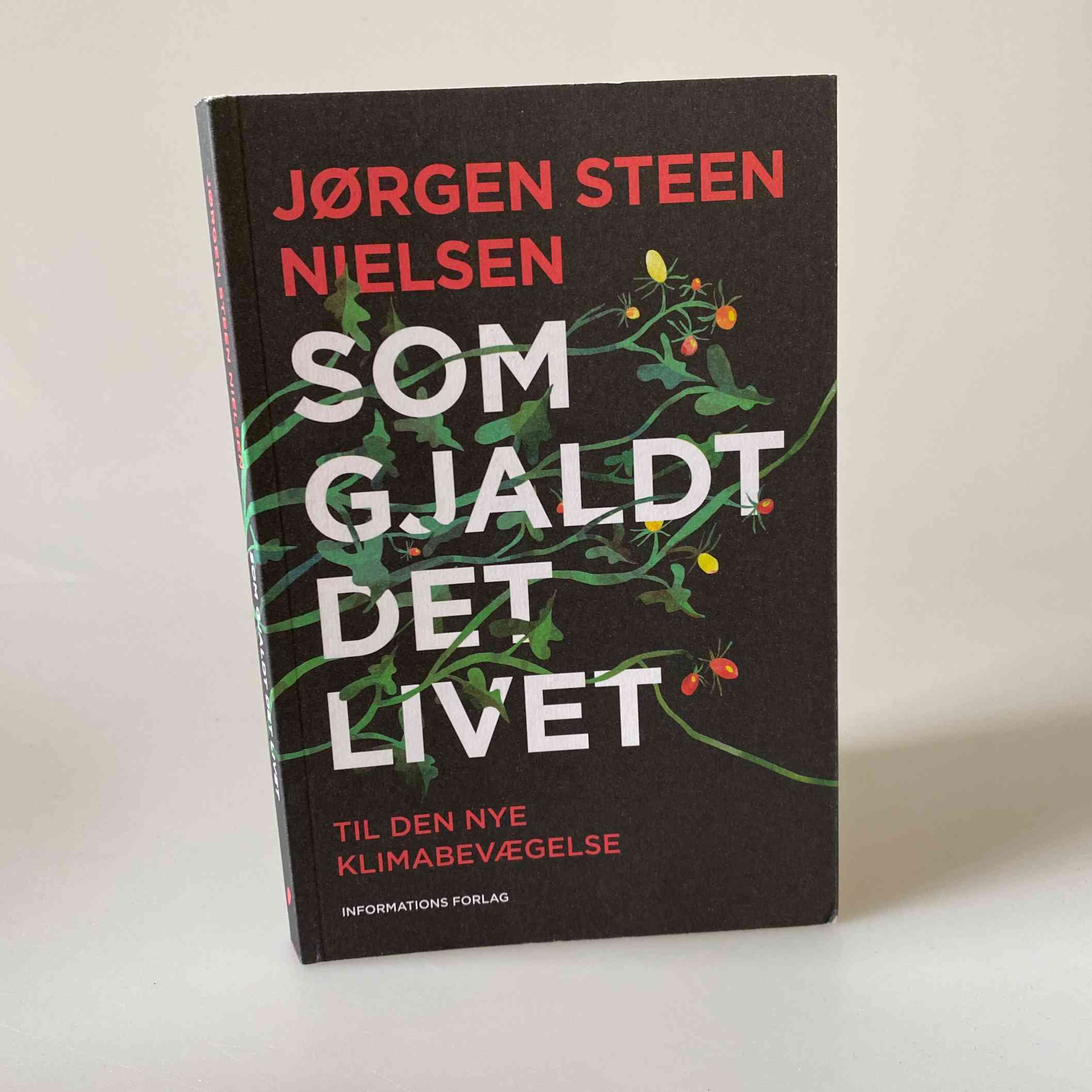 Jørgen Steen Nielsen: Som gjaldt det livet - til den nye klimabevægelse