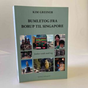 Kim Greiner: Bumletog fra Borup til Singapore - jorden rundt med tog