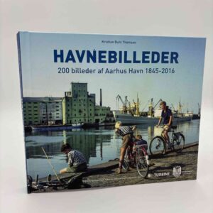 Kristian Buhl Thomsen: Havnebilleder - 200 billeder af Århus Havn 1845-2016
