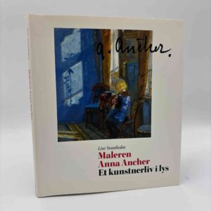 Lise Svanholm: Maleren Anna Ancher - et kunstnerliv i lys