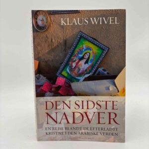 Klaus Wivel: Den sidste nadver - en rejse blandt de efterladte kristne i den arabiske verden