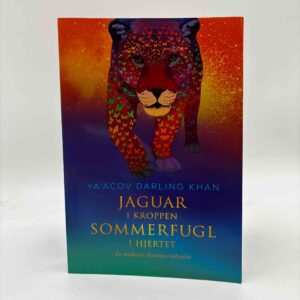 Ya’Acov Darling Khan: Jaguar i kroppen - sommerfugl i hjertet - en moderne shamans indvielse
