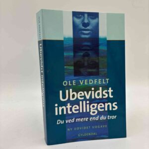 Ole Vedfelt: Ubevidst Intelligens - du ved mere end du tror
