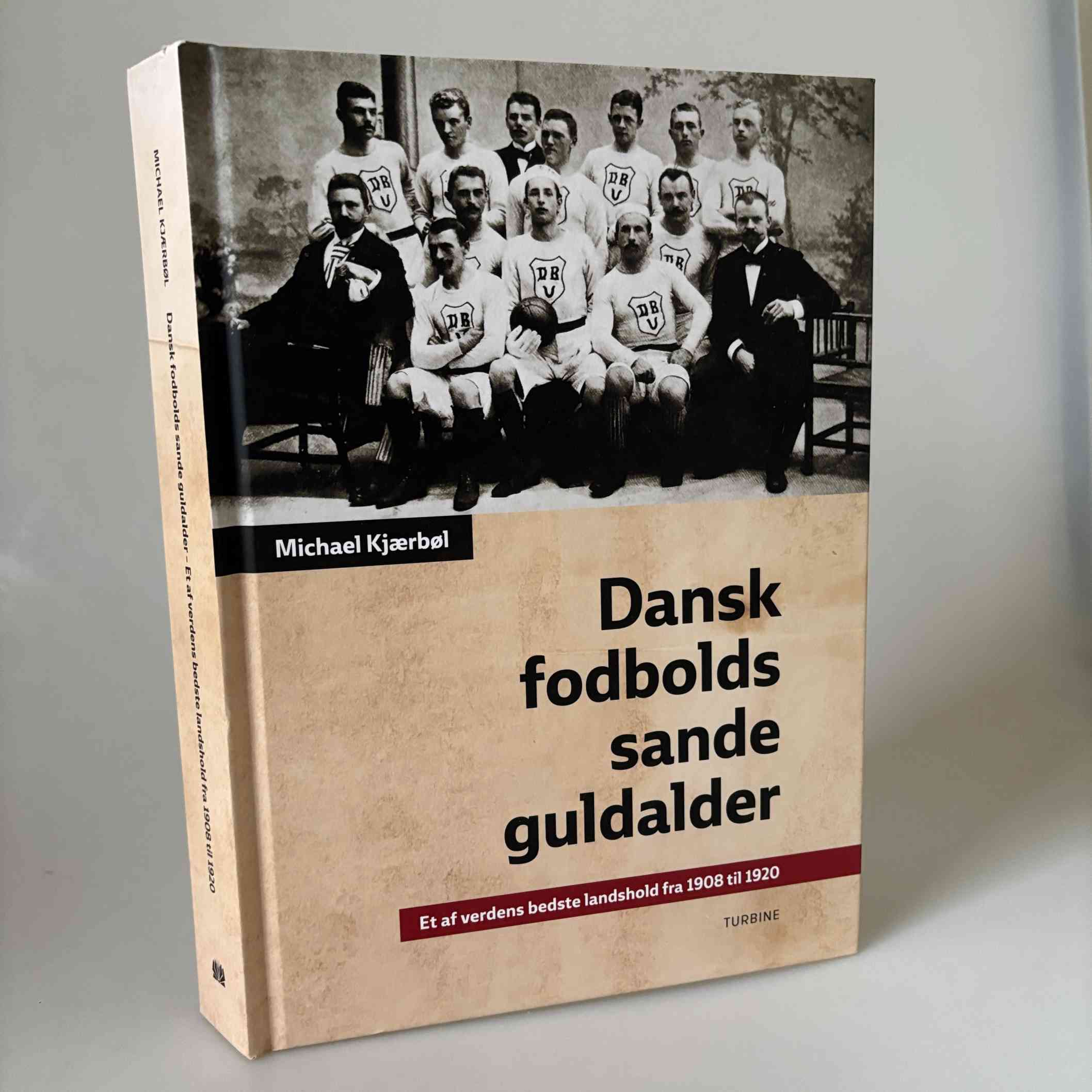 Michael Kjærbøl: Dansk fodbolds sande guldalder - Et af verdens bedste landshold fra 1908-1920