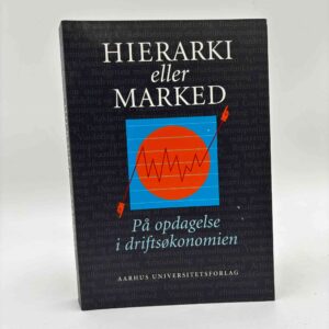 Bendt Rørsted: Hierarki eller marked - På opdagelse i driftsøkonomien - med dedikation