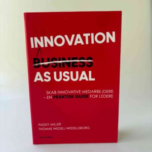 Thomas Wedell-Wedellsborg og Paddy Miller: Innovation as Usual - dansk udgave