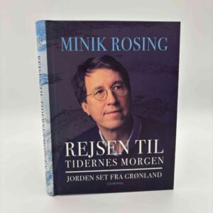 Minik Rosing: Rejsen til tidernes morgen - Jorden set fra Grønland