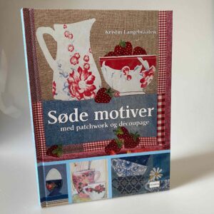 Kristin Langebraaten: Søde motiver med patchwork og decoupage