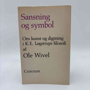Ole Wivel: Sansning og symbol - om kunst og digtning i K.E. Løgstrups filosofi