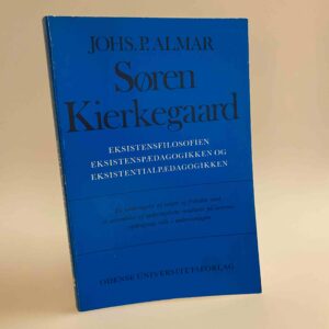Johs. P. Almar: Søren Kierkegaard. Eksistensfilosofi. Eksistenspædagogikken og eksistentialpædagogikken