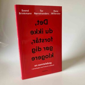 Rane Willerslev, Tor Nørretranders og Svend Brinkmann: Det, du ikke forstår, gør dig klogere - en samtalebog