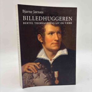 Bjarne Jørnæs: Billedhuggeren - Bertel Thorvaldsens liv og værk